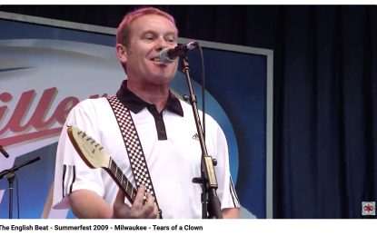 Throwback Thursday: English Beat live at Summerfest 2009 – Tears of a Clown