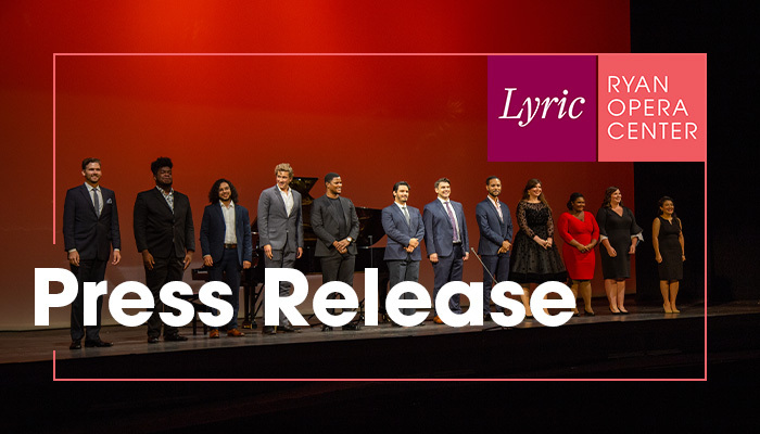 Lyric Opera of Chicago’s Patrick G. and Shirley W. Ryan Opera Center Announces Artist Roster for the 2022/23 Ensemble