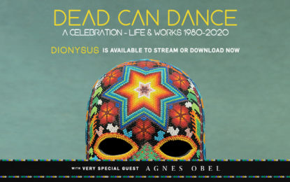 DEAD CAN DANCE RETURN TO NORTH AND SOUTH AMERICA PERFORMING: A CELEBRATION OF LIFE & WORKS 1980-2020