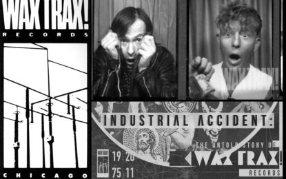 Industrial Music Doc Almost Here: Wax Trax! Records And The Chicago Industrial Music Scene Spotlighted