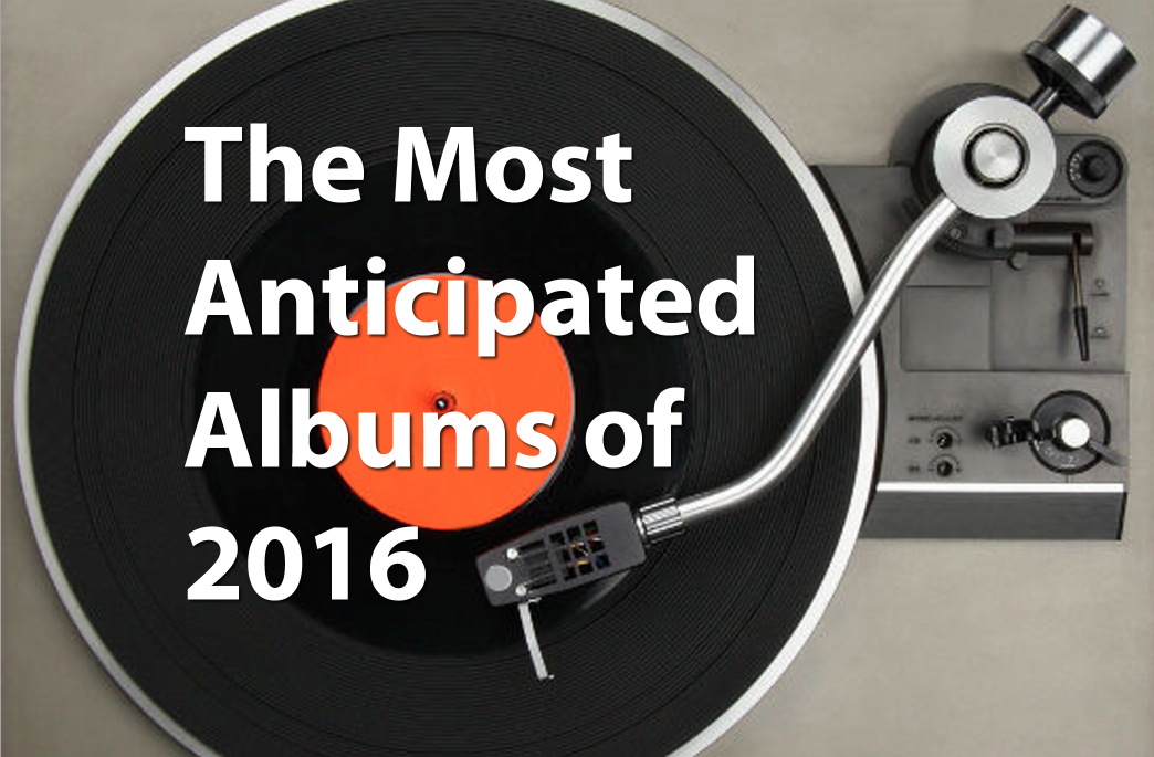 Most Anticipated Music For 2016