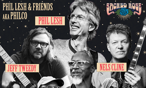 New Chicago Music Fest: Sacred Rose Ft. Phil Lesh & Friends 1st-Ever ‘PHILCO’ Performance w Wilco’s Jeff Tweedy and Nels Cline